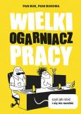 Okładka książki Wielki Ogarniacz Pracy, czyli jak robić i się nie narobić