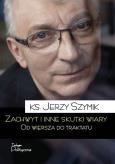 Zachwyt i inne skutki wiary.Od wiersza do traktatu. Autor: Ks. Jerzy Szymik. Dobreksiazki.pl Okładka książki Zachwyt i inne skutki wiary.Od wiersza do traktatu