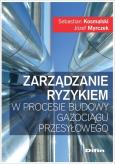 Zarządzanie ryzykiem w procesie budowy gazociągu przesyłowego. Autor: Myrczek Józef, Kosmalski Sebastian. Dobreksiazki.pl Okładka książki Zarządzanie ryzykiem w procesie budowy gazociągu przesyłowego