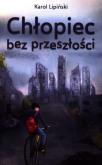 Chłopiec bez przeszłości. Autor: Karol Lipiński. Dobreksiazki.pl Okładka książki Chłopiec bez przeszłości