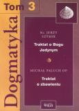Okładka książki Dogmatyka t.3 Traktat o Bogu Jedynym Traktat o zbawieniu