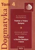Okładka książki Dogmatyka t.4 Traktat o Trójcy Świętej Traktat o Duchu Świętym i łasce