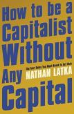 Okładka książki How to Be a Capitalist Without Any Capital
