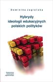 Okładka książki Hybrydy ideologii edukacyjnych polskich polityków