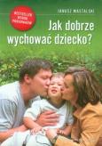 Okładka książki Jak dobrze wychować dziecko? w.2012