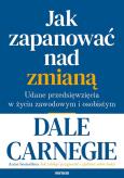 Okładka książki JAK ZAPANOWAĆ NAD ZMIANĄ UDANE PRZEDSIĘWZIĘCIA W ŻYCIU ZAWODOWYM I OSOBISTYM