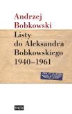 Okładka książki Listy do Aleksandra Bobkowskiego 1940-1961