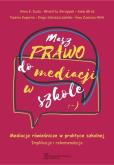 Masz Prawo do Mediacji w Szkole. Autor: Duda Anna K., Skrzypek Wioletta, Koperna Paulina, Sobieszczańska Kinga, Zawisza-Wilk Ewa. Dobreksiazki.pl Okładka książki Masz Prawo do Mediacji w Szkole