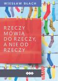 Okładka książki Rzeczy mówią do rzeczy a nie od rzeczy