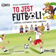 Okładka książki To jest futbol! Krótka historia piłki nożnej CD - Audiobook