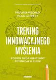 Okładka książki TRENING INNOWACYJNEGO MYŚLENIA ROZWIŃ SWÓJ KREATYWNY POTENCJAŁ W 31 DNI