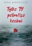 Okładka książki TYLKO TY POTRAFISZ KOCHAĆ