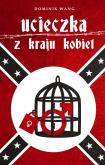 Ucieczka z kraju kobiet. Autor: Dominik Wang. Dobreksiazki.pl Okładka książki Ucieczka z kraju kobiet