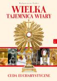 Okładka książki Wielka tajemnica wiary. Cuda Eucharystyczne