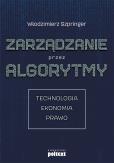 Okładka książki ZARZĄDZANIE PRZEZ ALGORYTMY TECHNOLOGIA EKONOMIA PRAWO