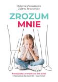 Okładka książki ZROZUM MNIE ROZWÓJ DZIECKA OD 5 DO 10 LAT PRZEWODNIK DLA RODZICÓW I NAUCZYCIELI