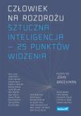 Okładka książki CZŁOWIEK NA ROZDROŻU SZTUCZNA INTELIGENCJA  25 PUNKTÓW WIDZENIA
