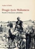 Drugie życie Mahometa. Prorok w literaturze za. Autor: GÜRSEL Nedim. Dobreksiazki.pl Okładka książki Drugie życie Mahometa. Prorok w literaturze za