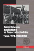 Okładka książki Dzieje Kościoła katolickiego na Pomorzu Zachodnim, tom 4: 1979-1989/1990