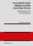 Okładka książki Fałszowanie produktów leczniczych Zagadnienia prawne i kryminologiczne