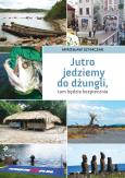 Okładka książki Jutro jedziemy do dżungli, tam będzie bezpiecznie
