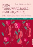 Okładka książki Kiedy Twoja wrażliwość staje się zaletą
