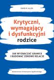Okładka książki Krytyczni wymahający i dysfunkcyjni rodzice