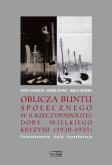 Oblicza buntu społecznego w II Rzeczypospolitej doby Wielkiego Kryzysu. Autor: Cichoracki P., Dufrat J., Mierzwa J.. Dobreksiazki.pl Okładka książki Oblicza buntu społecznego w II Rzeczypospolitej doby Wielkiego Kryzysu