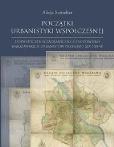 Okładka książki Początki urbanistyki współczesnej