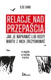 Okładka książki RELACJE NAD PRZEPAŚCIĄ JAK JE NAPRAWIĆ LUB KIEDY WARTO Z NICH ZREZYGNOWAĆ