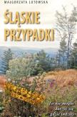 Śląskie przypadki. Autor: Lutowska Małgorzata. Dobreksiazki.pl Okładka książki Śląskie przypadki
