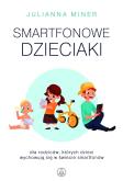 Okładka książki Smartfonowe dzieci.Dla rodziców których dzieci...