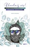 Okładka książki Uwolnij się! Dobre życie według siedmiu filozofów-terapeutów