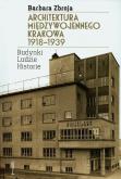 Okładka książki Architektura międzywojennego Krakowa 1918-1939 BR