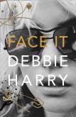 FACE IT: A Memoir. Autor: Harry Deborah. Dobreksiazki.pl Okładka książki FACE IT: A Memoir