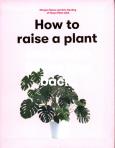 Okładka książki How to Raise a Plant and Make it Love You Back