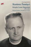 Kustosz Pamięci. Ksiądz Leon Stępniak (1913−2013).. Autor: Joanna Jagodzińska. Dobreksiazki.pl Okładka książki Kustosz Pamięci. Ksiądz Leon Stępniak (1913−2013).