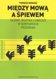 Między mową a śpiewem. Autor: Rokosz Tomasz. Dobreksiazki.pl Okładka książki Między mową a śpiewem