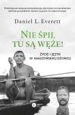 Okładka książki NIE ŚPIJ TU SĄ WĘŻE ŻYCIE I JĘZYK W AMAZOŃSKIEJ DŻUNGLI
