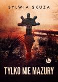Okładka książki Tylko nie Mazury