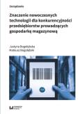 Znaczenie nowoczesnych technologii dla konkurencyjności przedsiębiorstw prowadzących gospodarkę maga. Autor: Bogołębska Justyna, Bogołębski Mateusz. Dobreksiazki.pl Okładka książki Znaczenie nowoczesnych technologii dla konkurencyjności przedsiębiorstw prowadzących gospodarkę maga