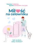 Miłość na celowniku. Jak szukać, żeby znaleźć?. Autor: Godecka Joanna, Sylwia Stodulska-Jurczyk. Dobreksiazki.pl Okładka książki Miłość na celowniku. Jak szukać, żeby znaleźć?