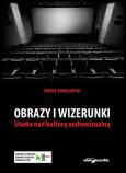 Okładka książki Obrazy i wizerunki Studia nad kulturą audiowizualną