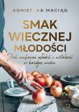Okładka książki Smak wiecznej młodości. Jak zachować młodość i witalność w każdym wieku