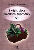 Okładka książki Święte zioła poleskich znachorek. Tom 1. A-J