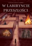 W labiryncie przeszłości. Autor: Dorota Literska Karolina. Dobreksiazki.pl Okładka książki W labiryncie przeszłości