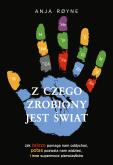 Z czego zrobiony jest świat. Autor: Royne Anja. Dobreksiazki.pl Okładka książki Z czego zrobiony jest świat