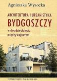 Okładka książki Architektura i urbanistyka Bydgoszczy w dwudziestoleciu międzywojennym