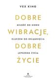Okładka książki Dobre wibracje, dobre życie. Miłość do siebie kluczem do osiągnięcia lepszego życia