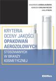Okładka książki Kryteria oceny jakości opakowań aerozolowych stosowanych w branży kosmetycznej